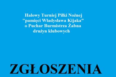 Halowy Turnieju Piłki Nożnej pamięci Władysława Kijaka o Puchar Burmistrza Żabna – zgłoszenia